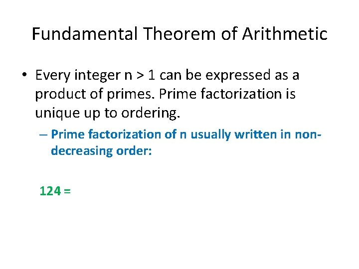 Fundamental Theorem of Arithmetic • Every integer n > 1 can be expressed as