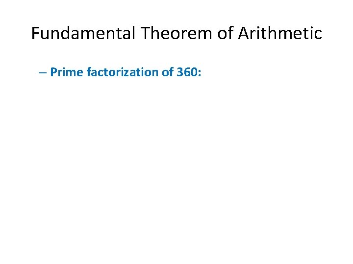 Fundamental Theorem of Arithmetic – Prime factorization of 360: 