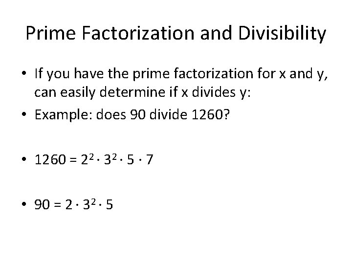 Prime Factorization and Divisibility • If you have the prime factorization for x and