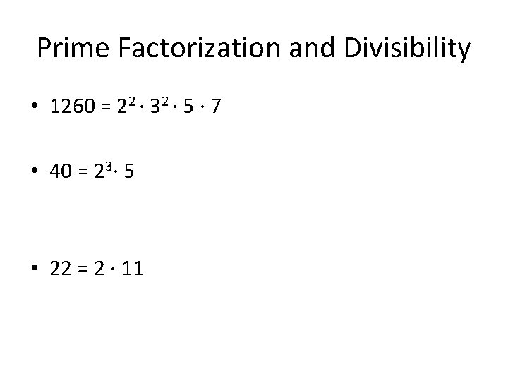 Prime Factorization and Divisibility • 1260 = 22 · 32 · 5 · 7