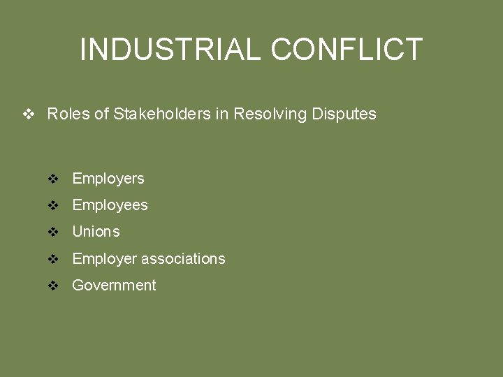 INDUSTRIAL CONFLICT v Roles of Stakeholders in Resolving Disputes v Employers v Employees v
