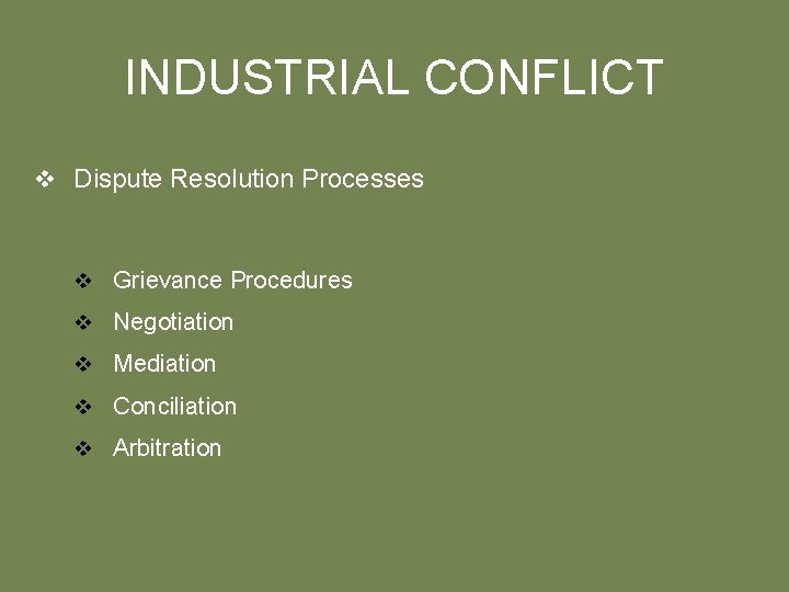 INDUSTRIAL CONFLICT v Dispute Resolution Processes v Grievance Procedures v Negotiation v Mediation v