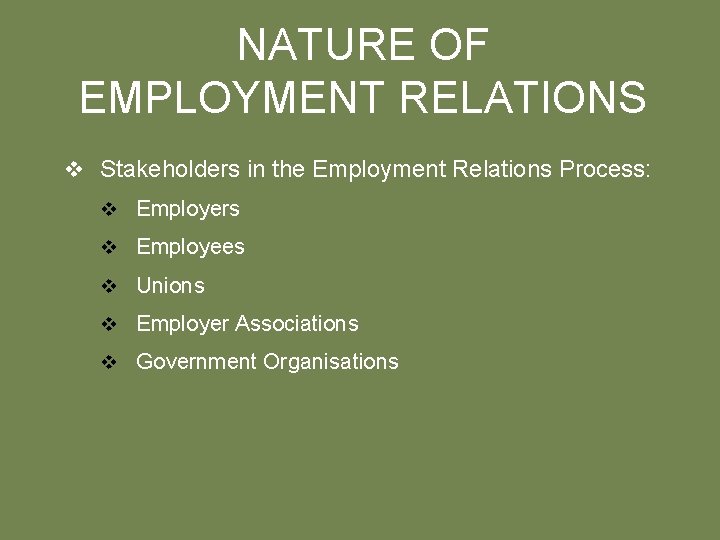 NATURE OF EMPLOYMENT RELATIONS v Stakeholders in the Employment Relations Process: v Employers v