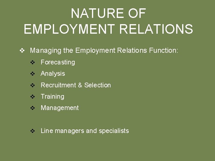 NATURE OF EMPLOYMENT RELATIONS v Managing the Employment Relations Function: v Forecasting v Analysis