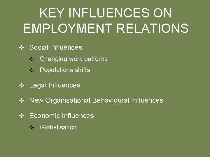 KEY INFLUENCES ON EMPLOYMENT RELATIONS v Social Influences v Changing work patterns v Populations