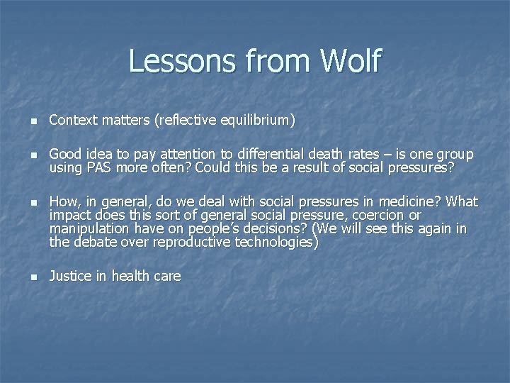 Lessons from Wolf n Context matters (reflective equilibrium) n Good idea to pay attention