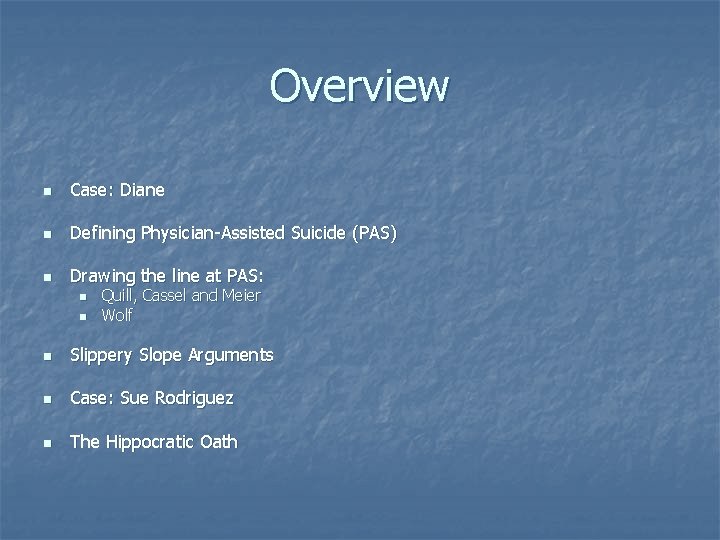 Overview n Case: Diane n Defining Physician-Assisted Suicide (PAS) n Drawing the line at