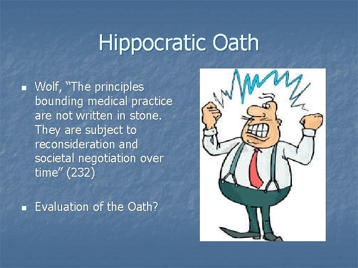 Hippocratic Oath n n Wolf, “The principles bounding medical practice are not written in