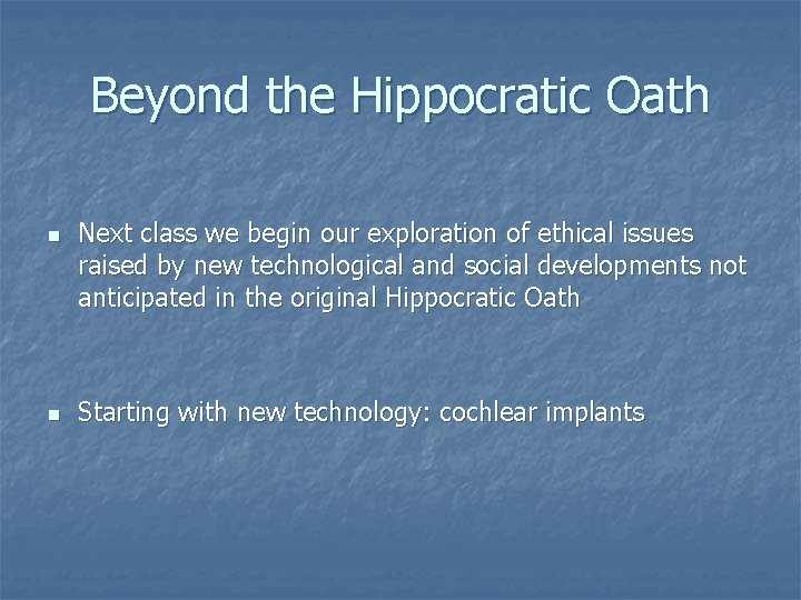 Beyond the Hippocratic Oath n n Next class we begin our exploration of ethical