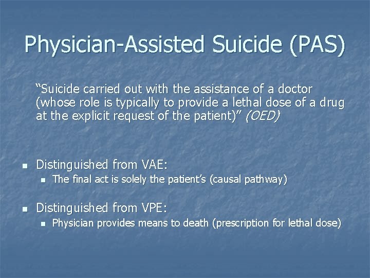 Physician-Assisted Suicide (PAS) “Suicide carried out with the assistance of a doctor (whose role