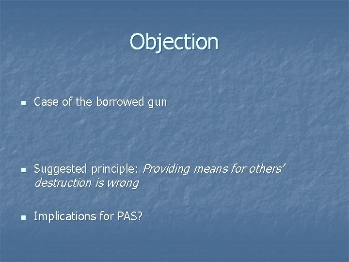 Objection n Case of the borrowed gun n Suggested principle: Providing means for others’