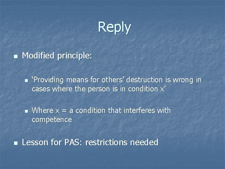 Reply n Modified principle: n n n ‘Providing means for others’ destruction is wrong