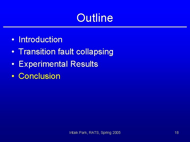 Outline • • Introduction Transition fault collapsing Experimental Results Conclusion Intaik Park, RATS, Spring