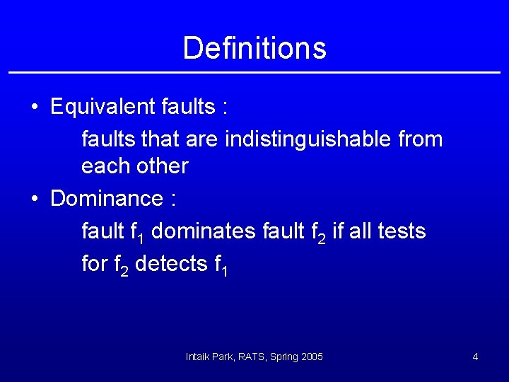 Definitions • Equivalent faults : faults that are indistinguishable from each other • Dominance