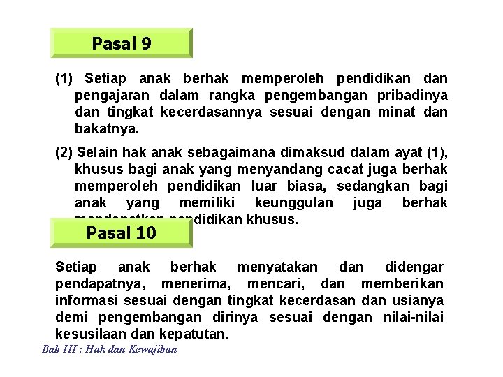 Pasal 9 (1) Setiap anak berhak memperoleh pendidikan dan pengajaran dalam rangka pengembangan pribadinya