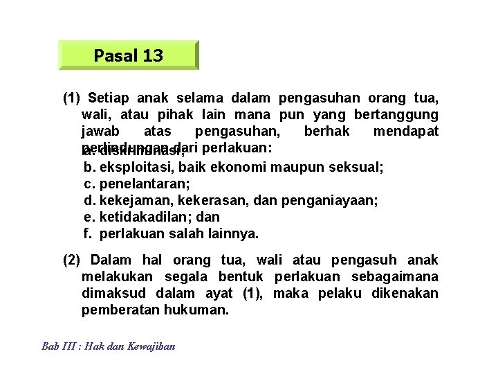 Pasal 13 (1) Setiap anak selama dalam pengasuhan orang tua, wali, atau pihak lain