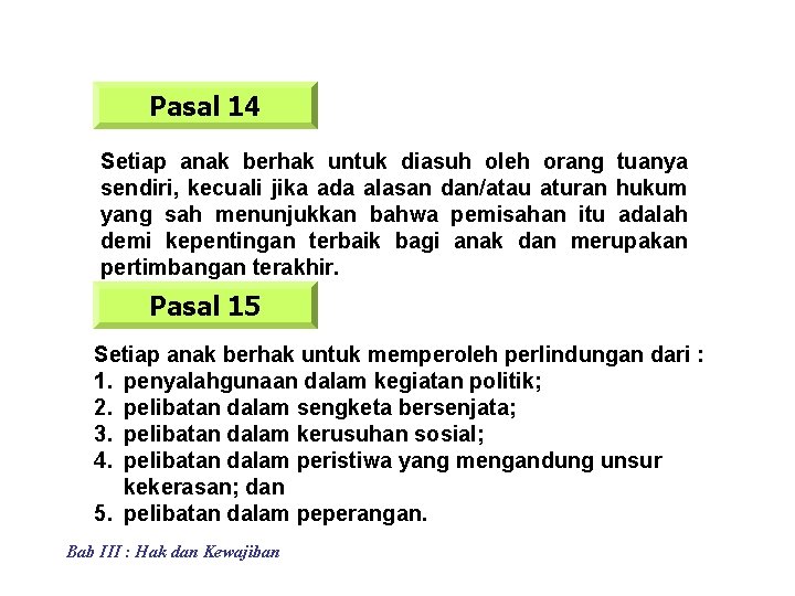 Pasal 14 Setiap anak berhak untuk diasuh oleh orang tuanya sendiri, kecuali jika ada