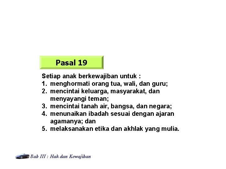 Pasal 19 Setiap anak berkewajiban untuk : 1. menghormati orang tua, wali, dan guru;