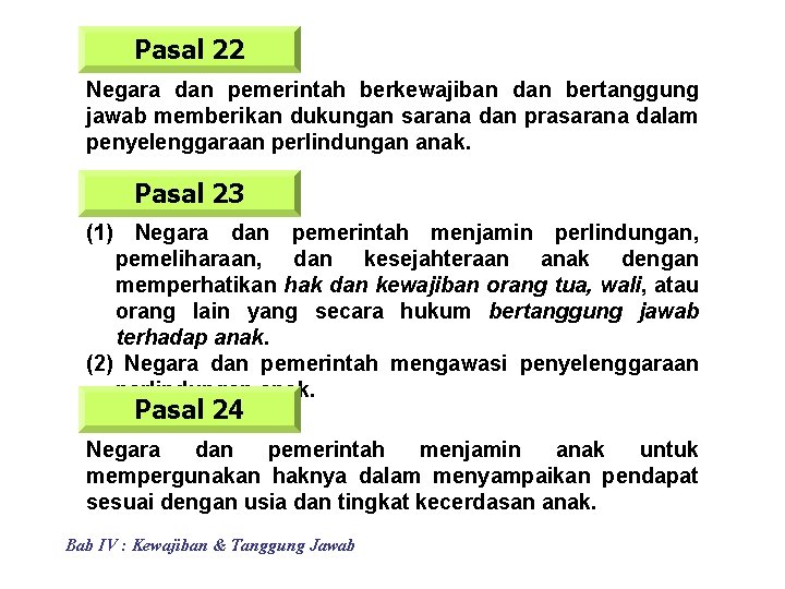 Pasal 22 Negara dan pemerintah berkewajiban dan bertanggung jawab memberikan dukungan sarana dan prasarana