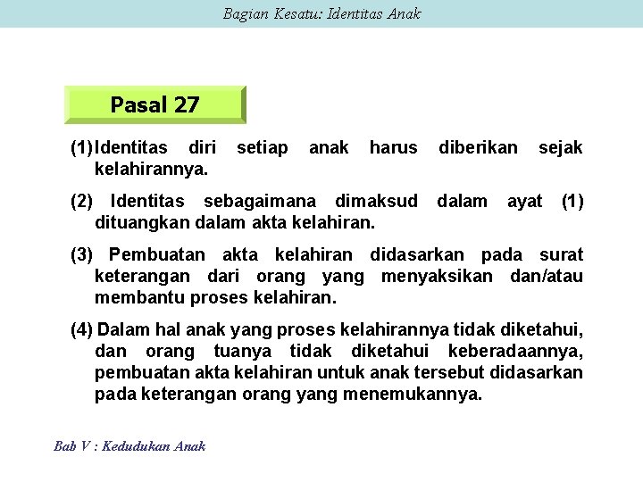 Bagian Kesatu: Identitas Anak Pasal 27 (1) Identitas diri kelahirannya. (2) setiap anak harus