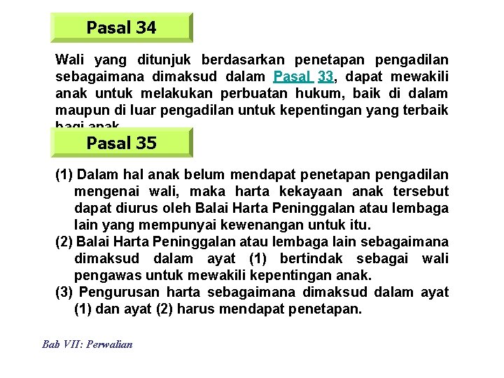 Pasal 34 Wali yang ditunjuk berdasarkan penetapan pengadilan sebagaimana dimaksud dalam Pasal 33, dapat