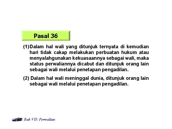 Pasal 36 (1) Dalam hal wali yang ditunjuk ternyata di kemudian hari tidak cakap