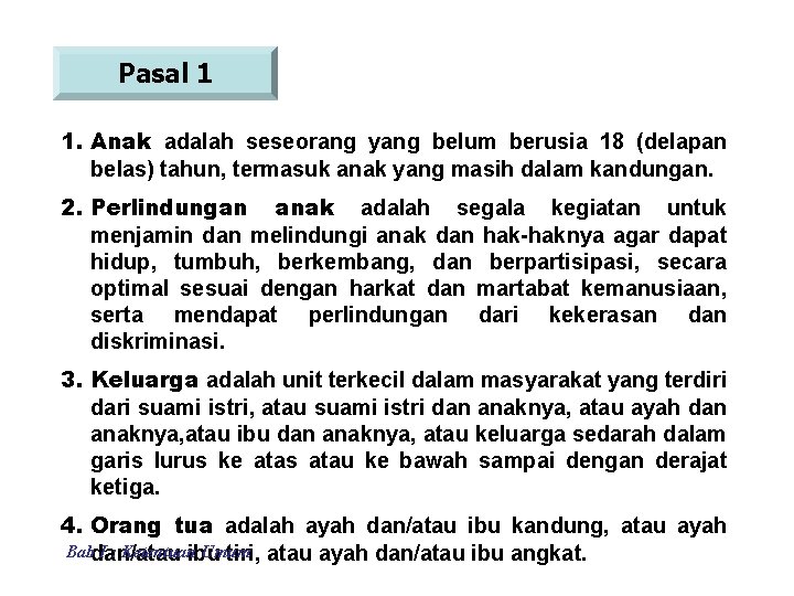 Pasal 1 1. Anak adalah seseorang yang belum berusia 18 (delapan belas) tahun, termasuk