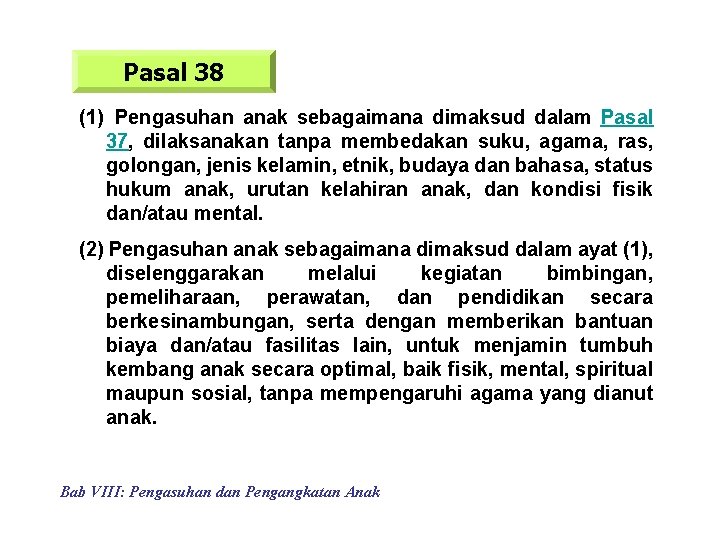 Pasal 38 (1) Pengasuhan anak sebagaimana dimaksud dalam Pasal 37, dilaksanakan tanpa membedakan suku,