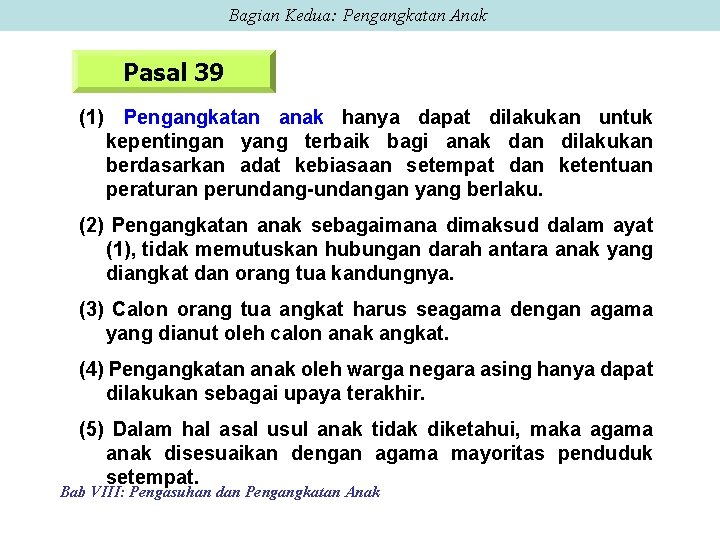 Bagian Kedua: Pengangkatan Anak Pasal 39 (1) Pengangkatan anak hanya dapat dilakukan untuk kepentingan