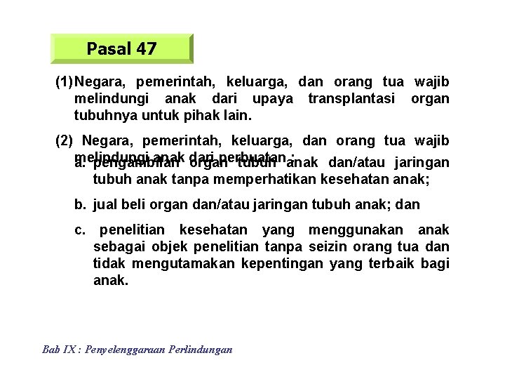 Pasal 47 (1) Negara, pemerintah, keluarga, dan orang tua wajib melindungi anak dari upaya