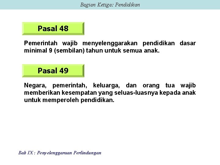 Bagian Ketiga: Pendidikan Pasal 48 Pemerintah wajib menyelenggarakan pendidikan dasar minimal 9 (sembilan) tahun