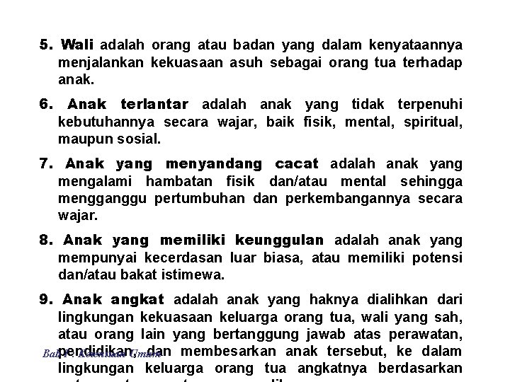 5. Wali adalah orang atau badan yang dalam kenyataannya menjalankan kekuasaan asuh sebagai orang