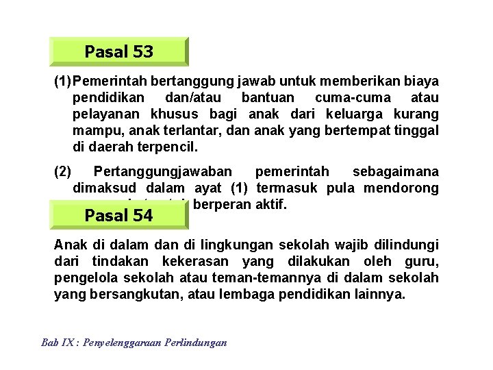 Pasal 53 (1) Pemerintah bertanggung jawab untuk memberikan biaya pendidikan dan/atau bantuan cuma-cuma atau