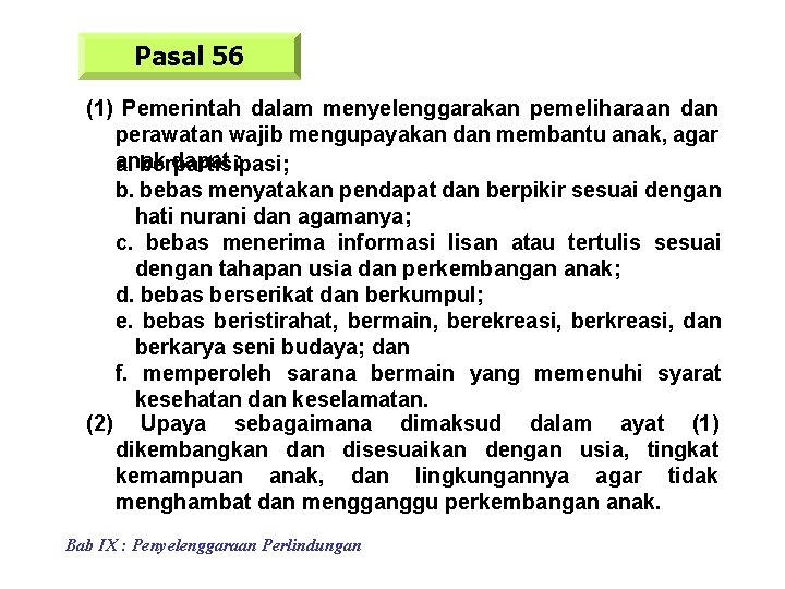 Pasal 56 (1) Pemerintah dalam menyelenggarakan pemeliharaan dan perawatan wajib mengupayakan dan membantu anak,