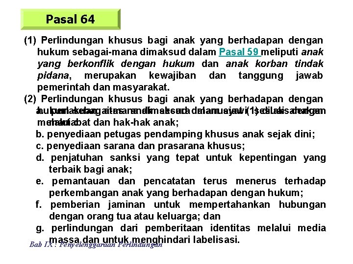 Pasal 64 (1) Perlindungan khusus bagi anak yang berhadapan dengan hukum sebagai-mana dimaksud dalam