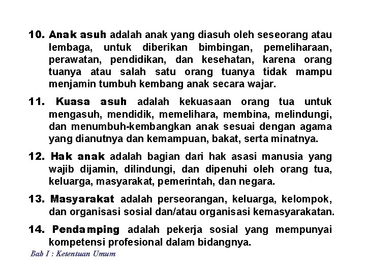 10. Anak asuh adalah anak yang diasuh oleh seseorang atau lembaga, untuk diberikan bimbingan,