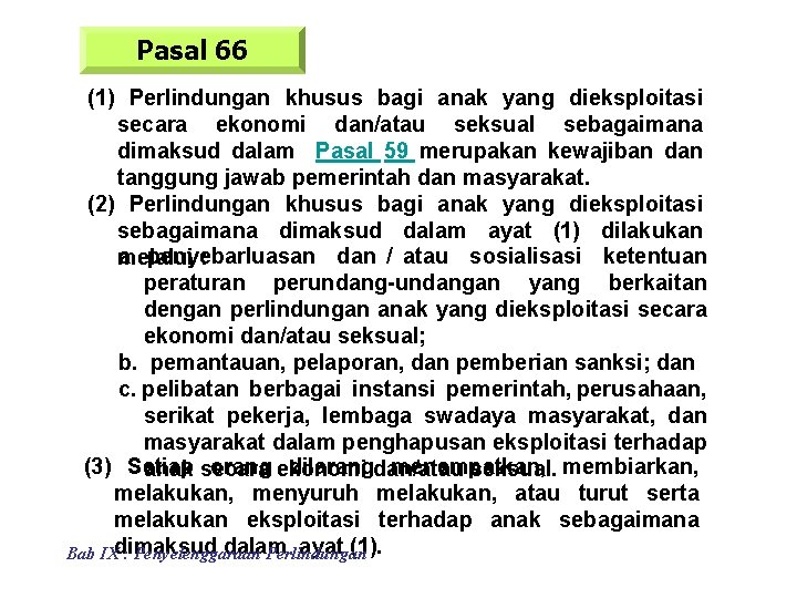 Pasal 66 (1) Perlindungan khusus bagi anak yang dieksploitasi secara ekonomi dan/atau seksual sebagaimana