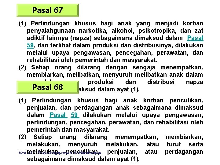 Pasal 67 (1) Perlindungan khusus bagi anak yang menjadi korban penyalahgunaan narkotika, alkohol, psikotropika,