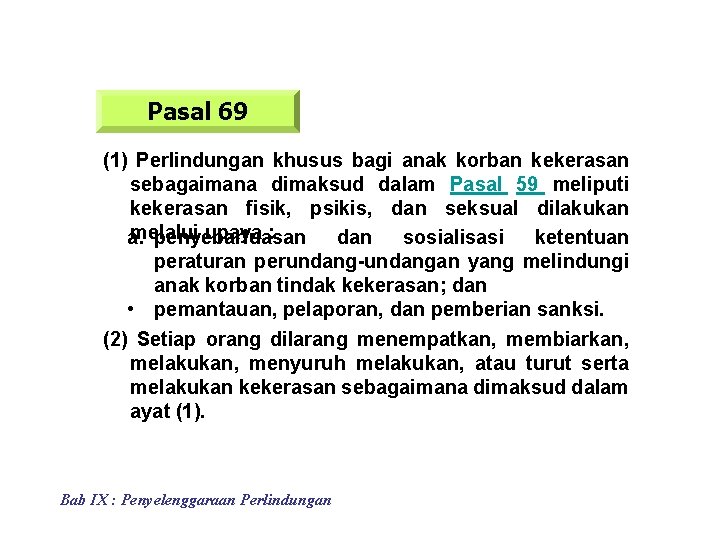 Pasal 69 (1) Perlindungan khusus bagi anak korban kekerasan sebagaimana dimaksud dalam Pasal 59