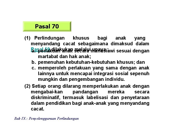 Pasal 70 (1) Perlindungan khusus bagi anak yang menyandang cacat sebagaimana dimaksud dalam Pasal