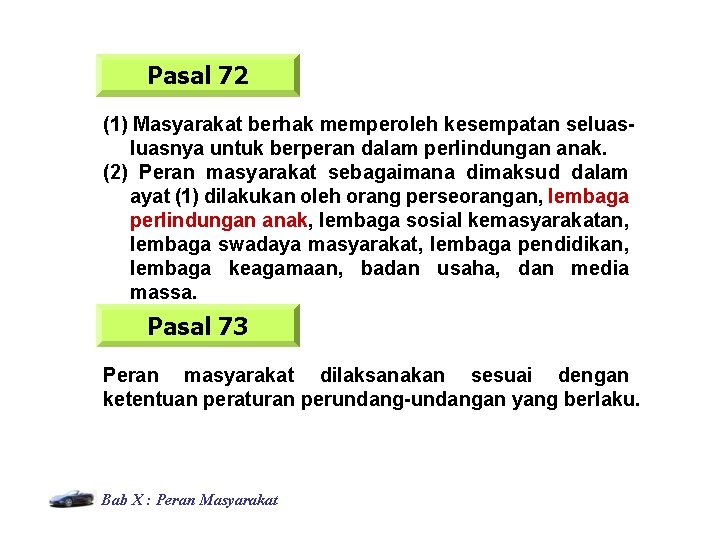Pasal 72 (1) Masyarakat berhak memperoleh kesempatan seluasnya untuk berperan dalam perlindungan anak. (2)