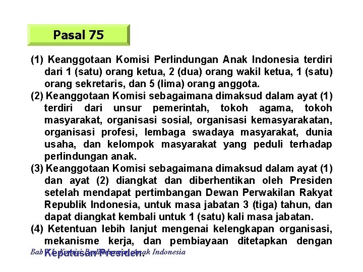 Pasal 75 (1) Keanggotaan Komisi Perlindungan Anak Indonesia terdiri dari 1 (satu) orang ketua,