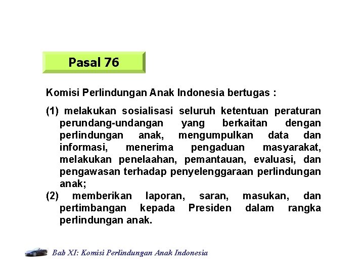 Pasal 76 Komisi Perlindungan Anak Indonesia bertugas : (1) melakukan sosialisasi seluruh ketentuan peraturan