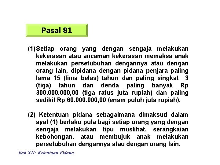 Pasal 81 (1) Setiap orang yang dengan sengaja melakukan kekerasan atau ancaman kekerasan memaksa