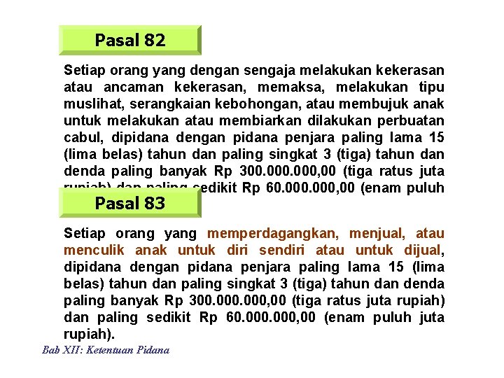 Pasal 82 Setiap orang yang dengan sengaja melakukan kekerasan atau ancaman kekerasan, memaksa, melakukan