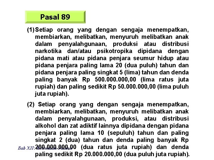 Pasal 89 (1) Setiap orang yang dengan sengaja menempatkan, membiarkan, melibatkan, menyuruh melibatkan anak