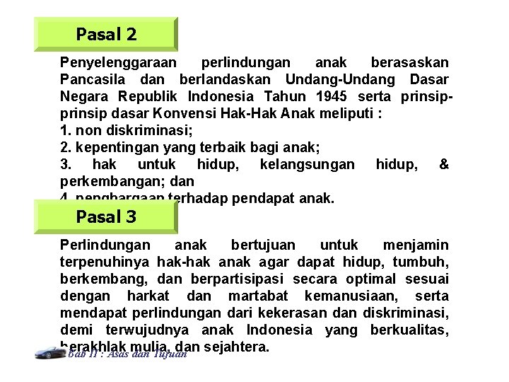 Pasal 2 Penyelenggaraan perlindungan anak berasaskan Pancasila dan berlandaskan Undang-Undang Dasar Negara Republik Indonesia