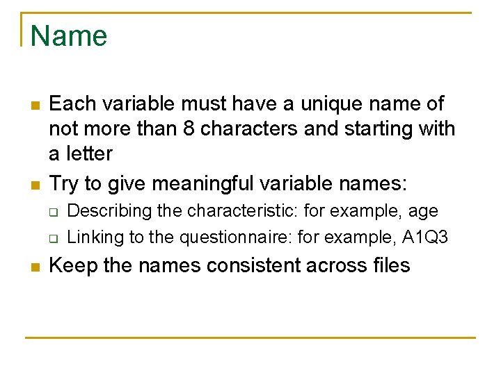 Name n n Each variable must have a unique name of not more than