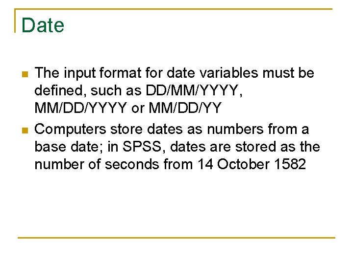 Date n n The input format for date variables must be defined, such as