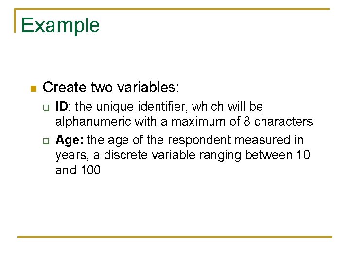 Example n Create two variables: q q ID: the unique identifier, which will be